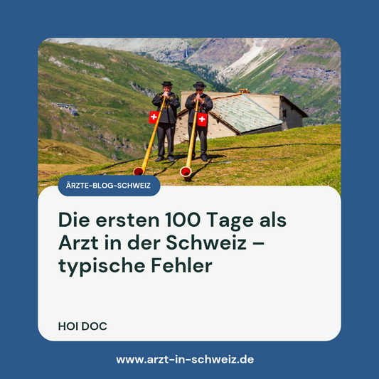 Die ersten 100 Tage als Arzt in der Schweiz – typische Fehler