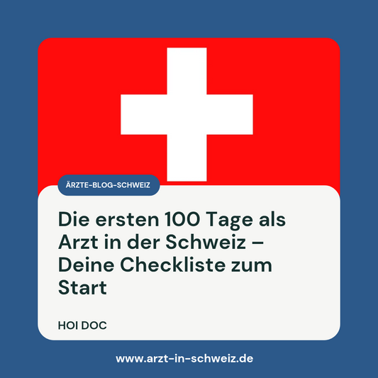 Die ersten 100 Tage als Arzt in der Schweiz – Deine Checkliste zum Start