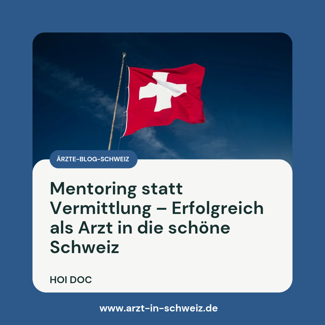 Mentoring statt Vermittlung: Warum Ärzte in der Schweiz mehr brauchen als einen Job