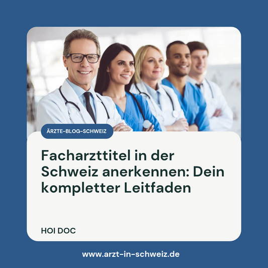 Facharzttitel in der Schweiz anerkennen: Dein kompletter Leitfaden