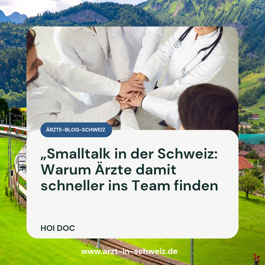 Smalltalk in der Schweiz: Warum Ärzte damit schneller ins Team finden