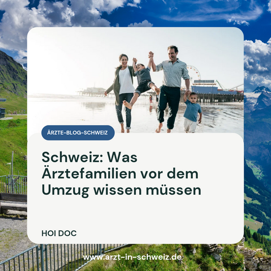 Schweiz: Was Ärztefamilien vor dem Umzug wissen müssen