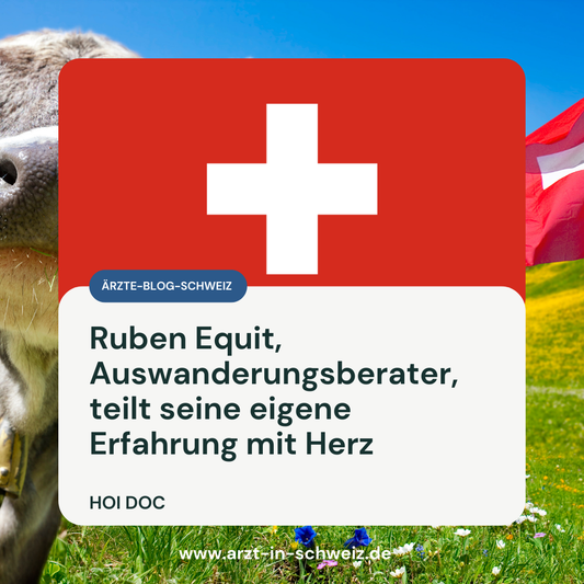 Als Arzt in die Schweiz auswandern – ehrliche & unabhängige Beratung