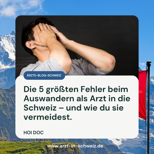 Top 5 Fehler beim Auswandern als Arzt in die Schweiz