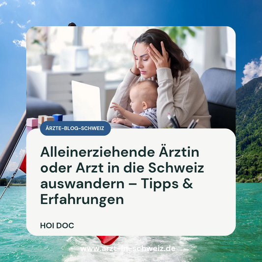 Alleinerziehende Ärztin oder Arzt in die Schweiz auswandern – Tipps & Erfahrungen