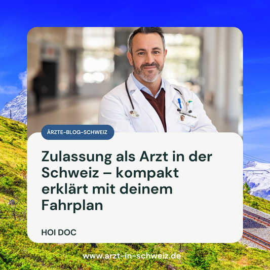 Zulassung als Arzt in der Schweiz – Anerkennung & Fahrplan