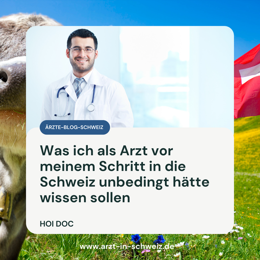 11 Dinge, die Ärzte vor dem Start in die Schweiz wissen sollten