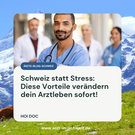 Als Arzt in der Schweiz: Vorteile im Überblick