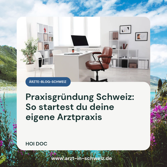 Praxisgründung Schweiz: So startest du deine eigene Arztpraxis