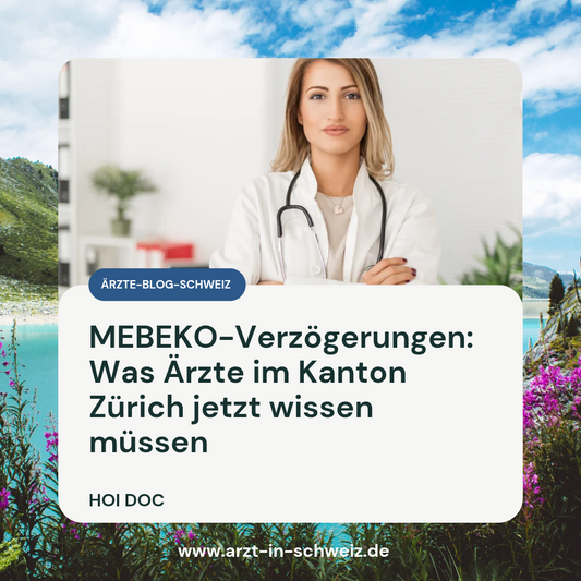 MEBEKO-Verzögerungen: Was Ärzte im Kanton Zürich jetzt wissen müssen