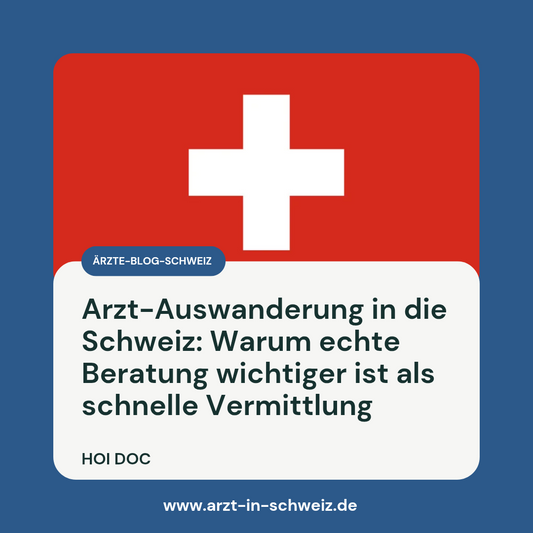 Arzt-Auswanderung in die Schweiz: Warum echte Beratung wichtiger ist als schnelle Vermittlung