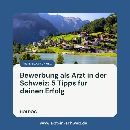 Bewerbung als Arzt in der Schweiz: 5 Tipps für deinen Erfolg
