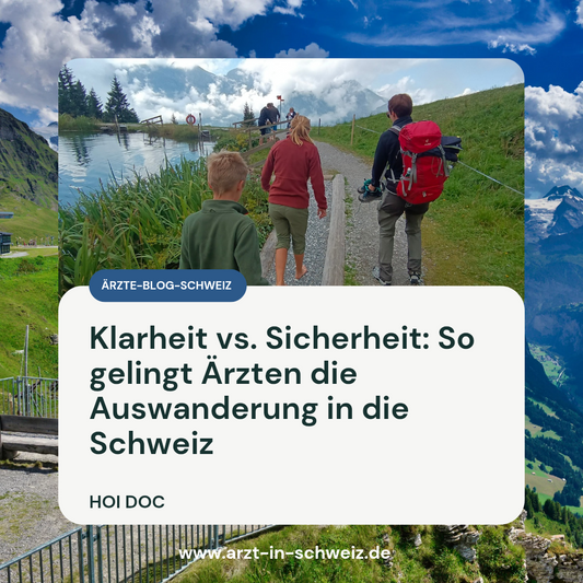 Klarheit vs. Sicherheit: So gelingt Ärzten die Auswanderung in die Schweiz