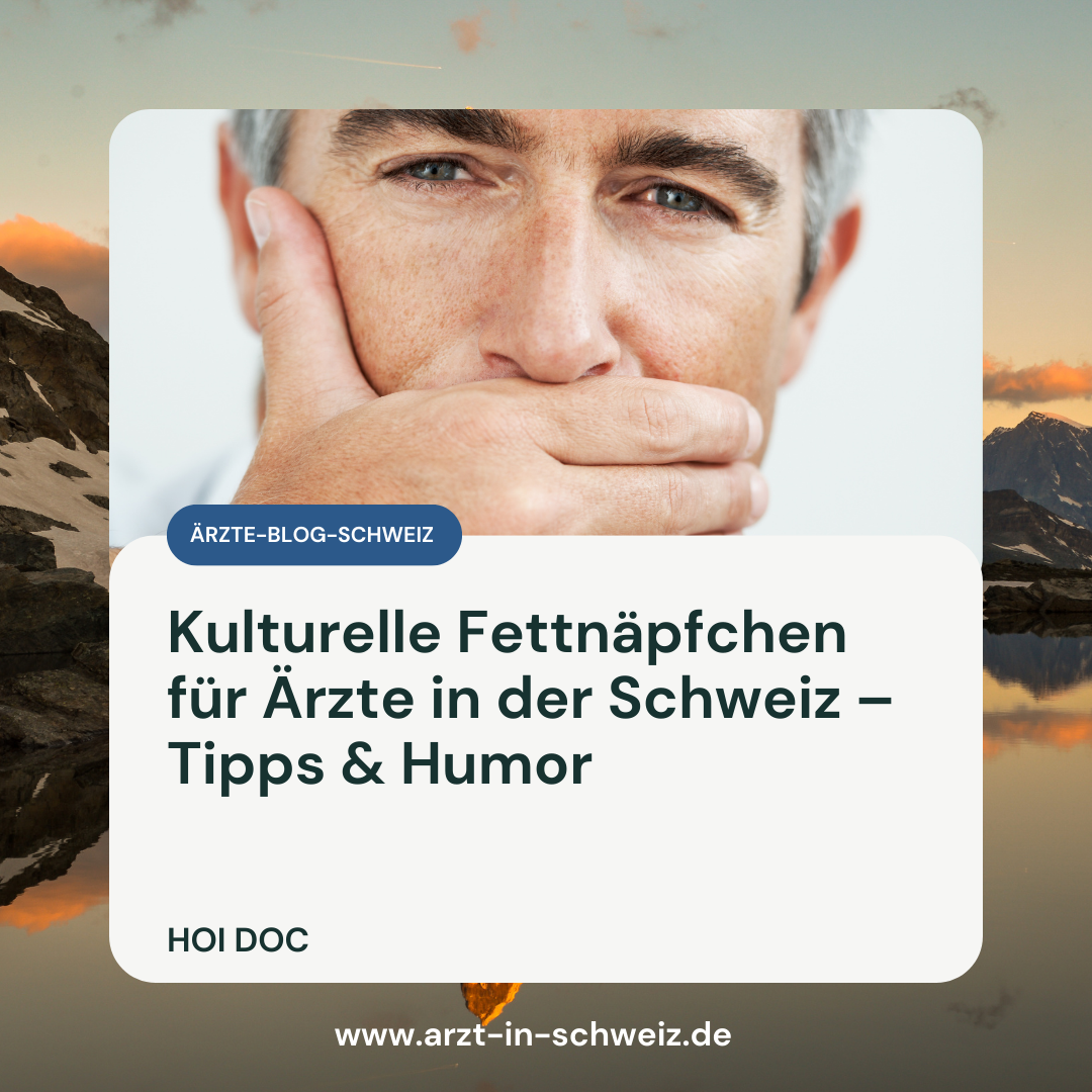 Kulturelle Fettnäpfchen für Ärzte in der Schweiz – Tipps & Humor