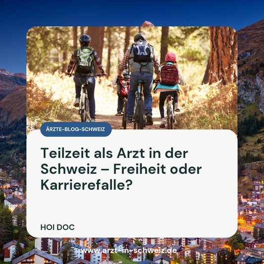 Teilzeit als Arzt in der Schweiz – Chancen, Risiken & Tipps