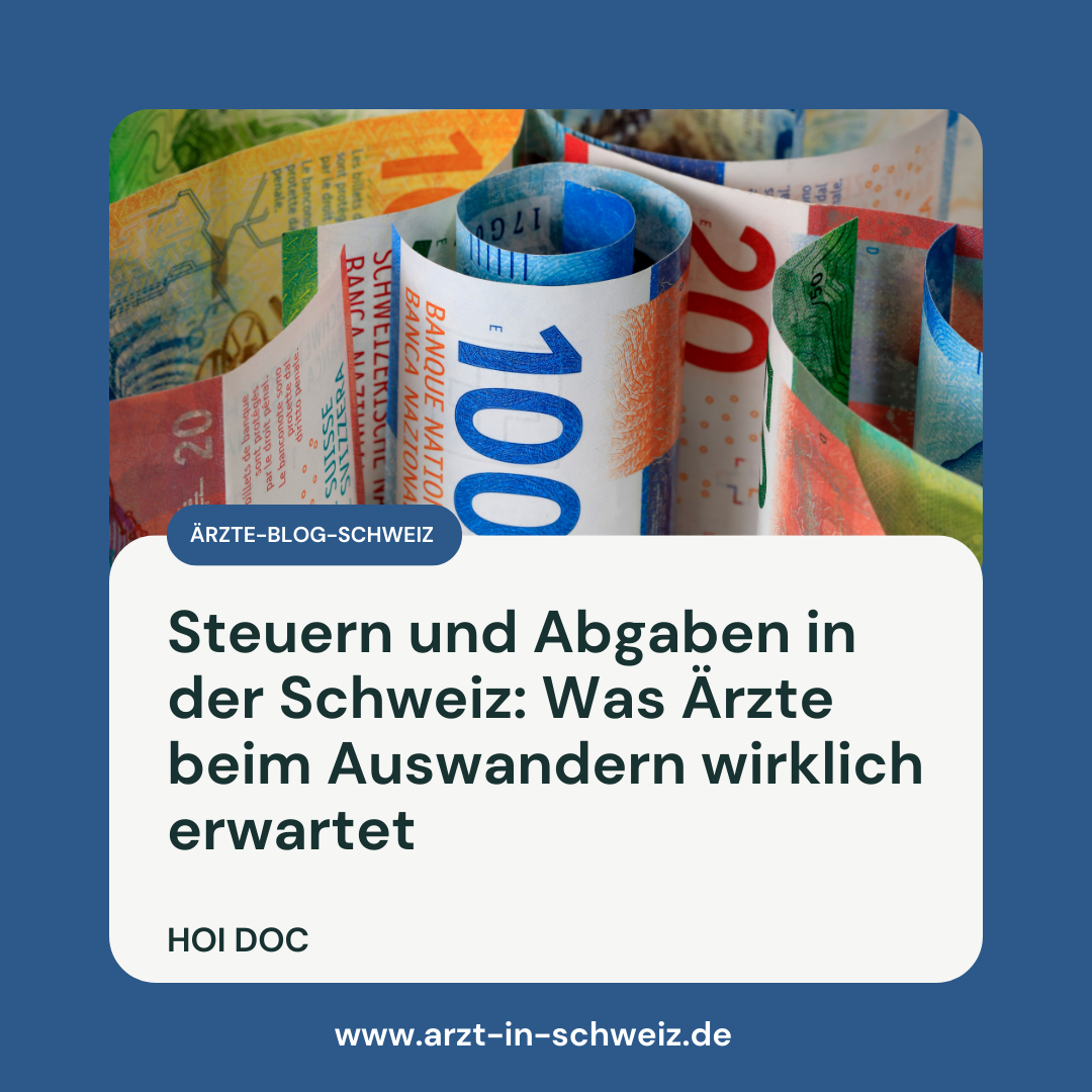 Steuern und Abgaben in der Schweiz: Was Ärzte beim Auswandern wirklich erwartet