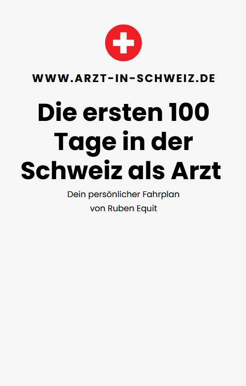 Die ersten 100 Tage in der Schweiz als Arzt – dein persönlicher Fahrplan für einen sicheren Start.